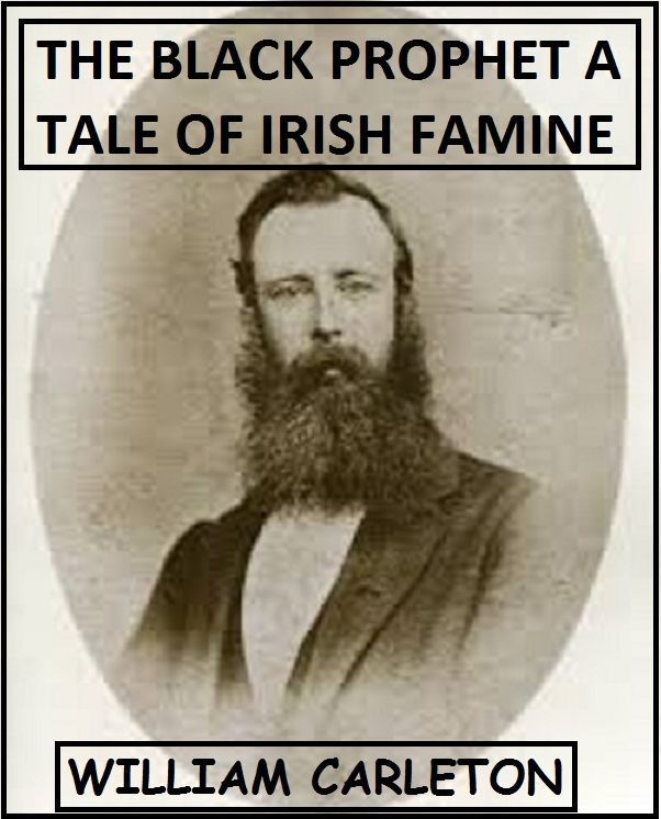 The Black Prophet A Tale Of Irish Famine