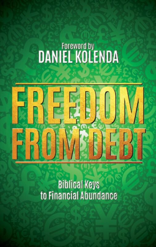 Freedom from Debt. Biblical Keys to Financial Abundance