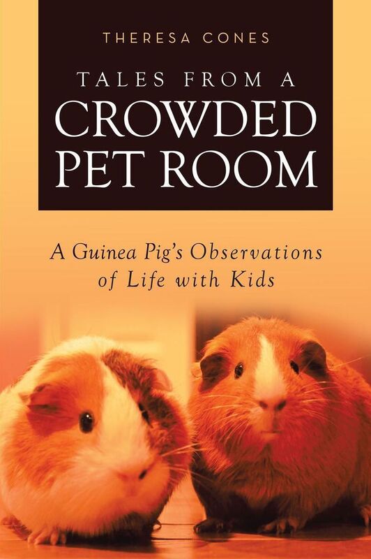 Tales from a Crowded Pet Room: A Guinea Pigs Observations of Life with Kids
