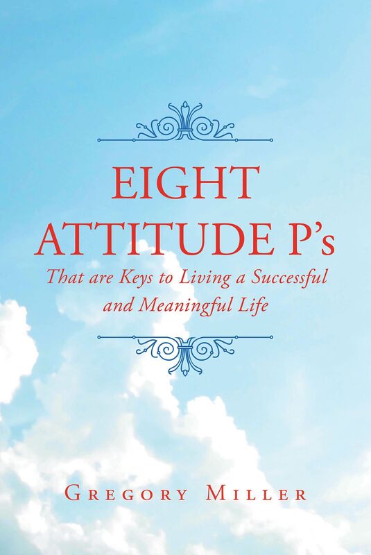 8 Attitude P's that are Keys to Living a Successful and Meaningful Life