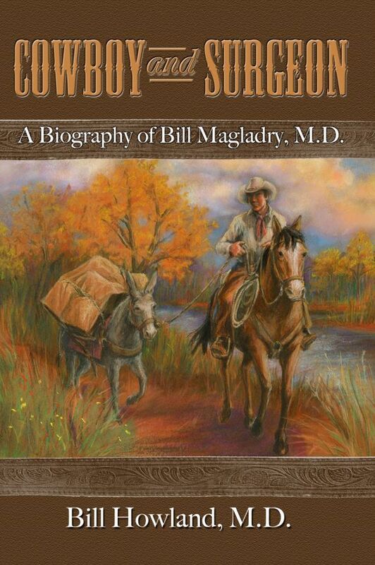 Cowboy and Surgeon: A Biography of Bill Magladry, M.D.