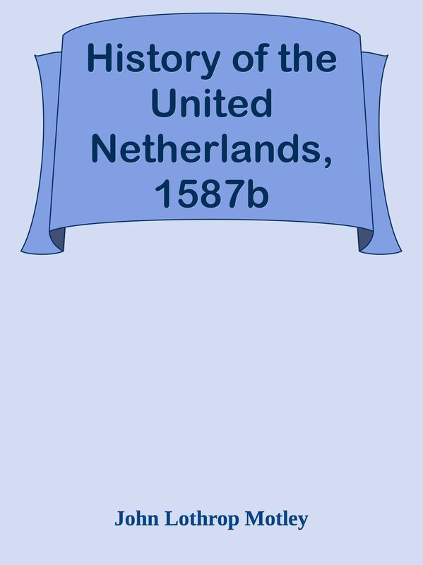 History of the United Netherlands, 1587b