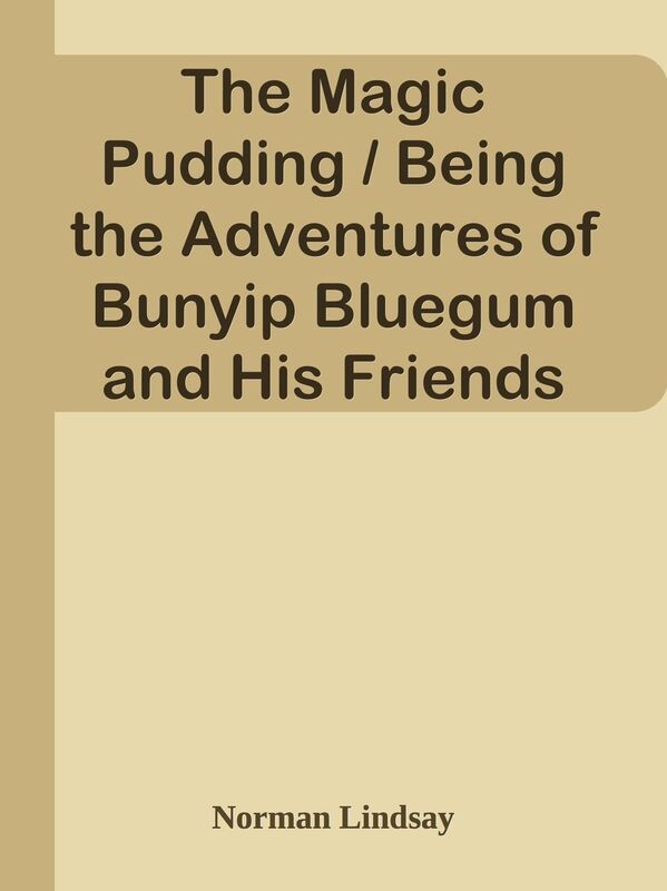 The Magic Pudding / Being the Adventures of Bunyip Bluegum and His Friends Bill Barn