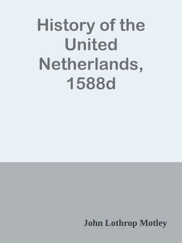 History of the United Netherlands, 1588d
