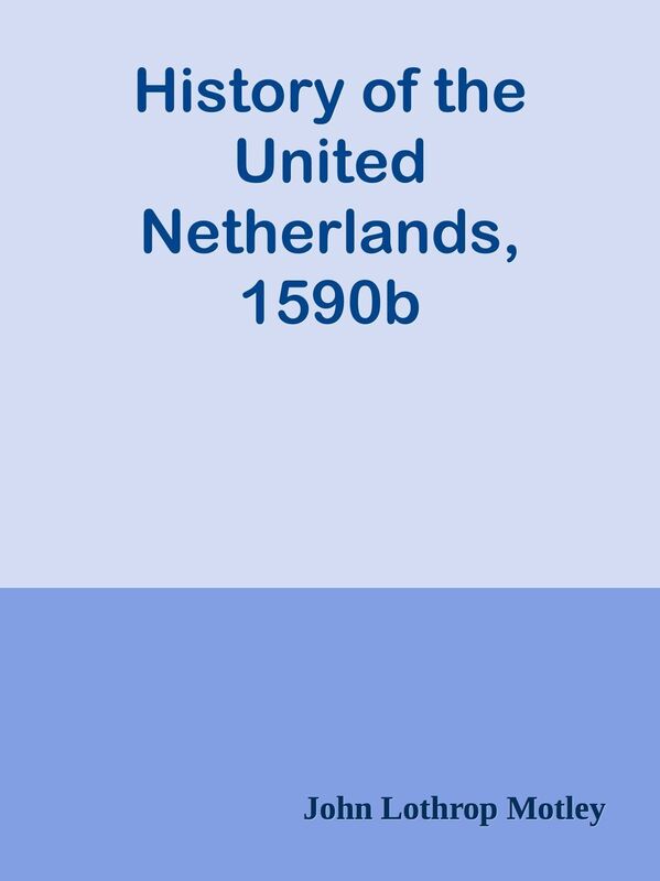 History of the United Netherlands, 1590b