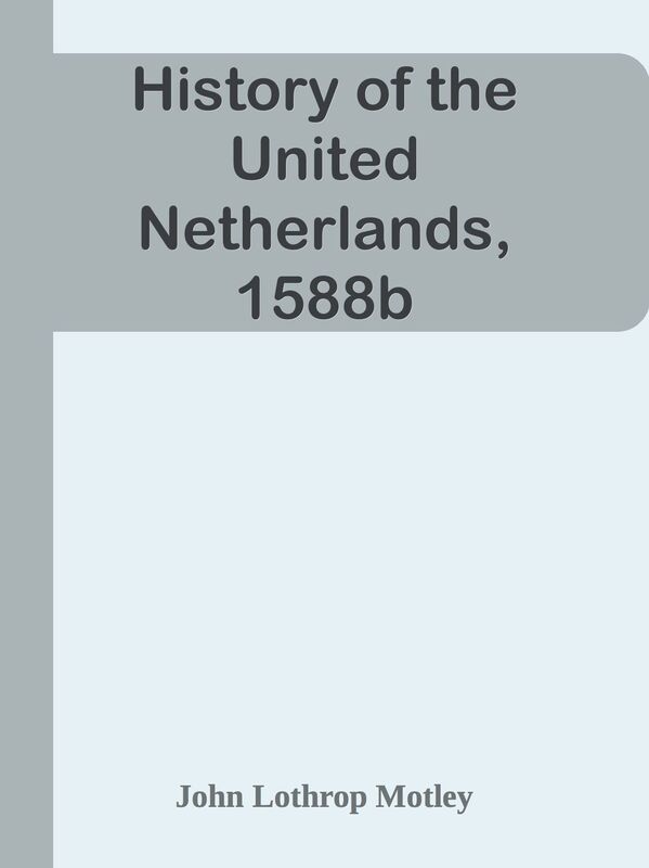 History of the United Netherlands, 1588b