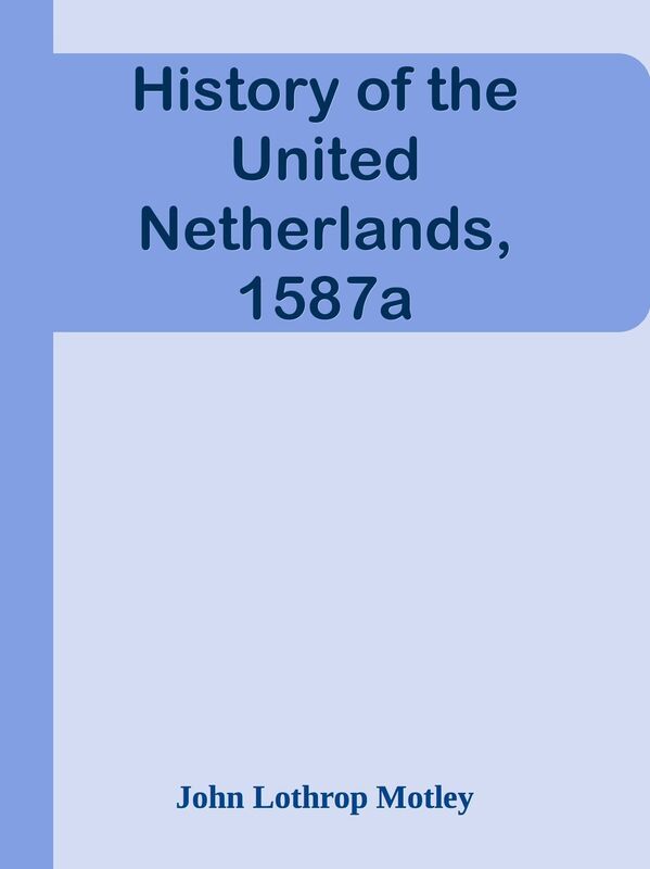 History of the United Netherlands, 1587a