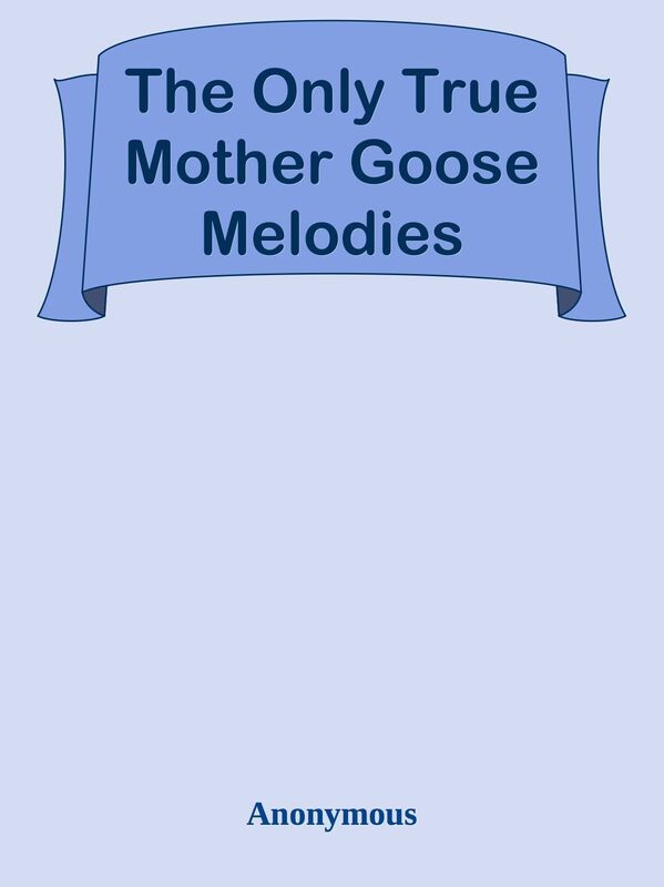 The Only True Mother Goose Melodies