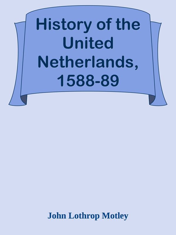 History of the United Netherlands, 1588-89