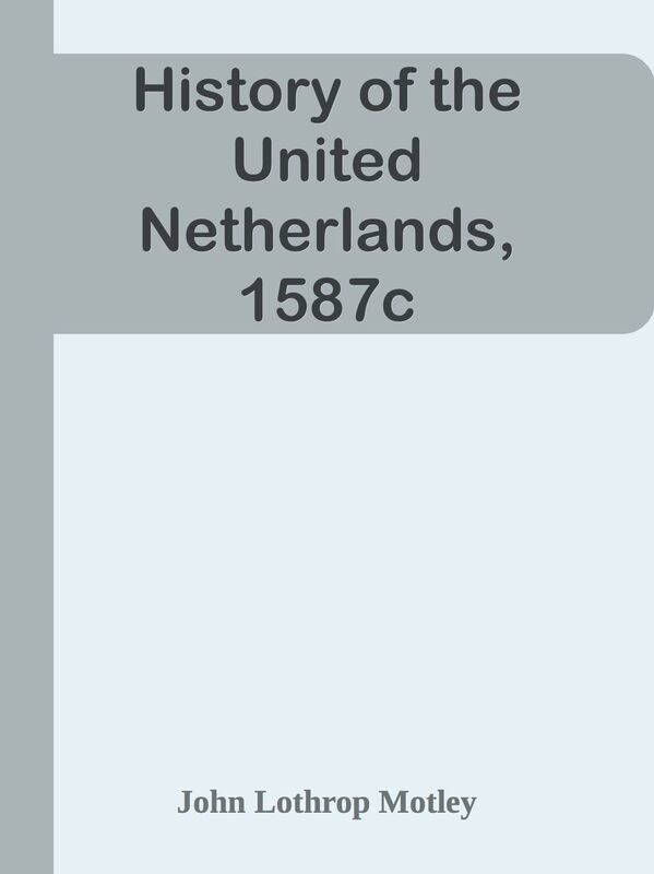 History of the United Netherlands, 1587c