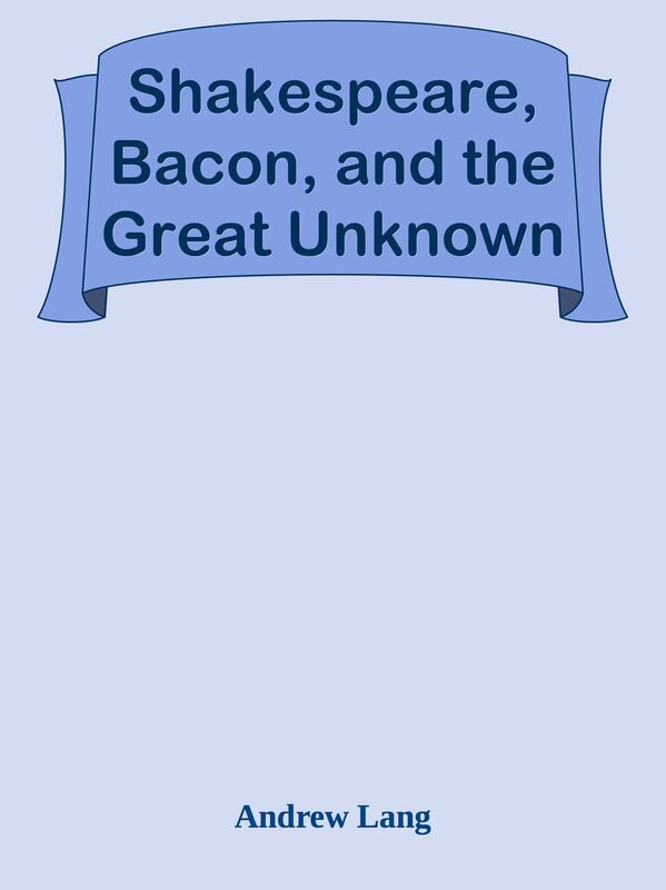 Shakespeare, Bacon, and the Great Unknown