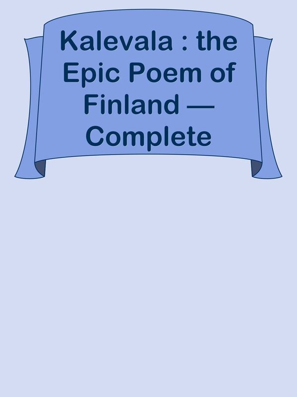 Kalevala : the Epic Poem of Finland Complete
