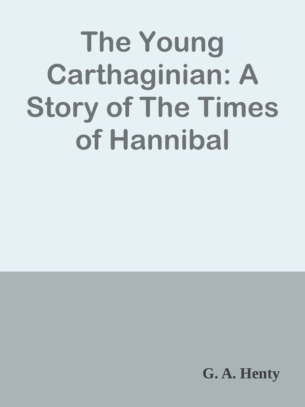 The Young Carthaginian: A Story of The Times of Hannibal