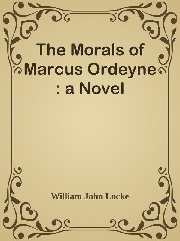 The Morals of Marcus Ordeyne : a Novel