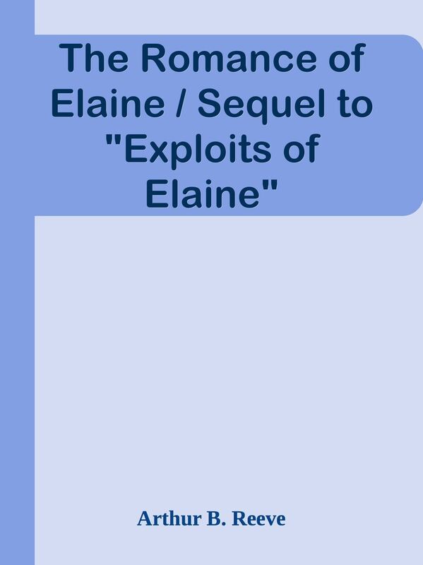 The Romance of Elaine / Sequel to "Exploits of Elaine"
