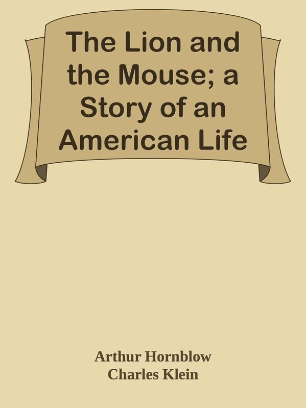 The Lion and the Mouse; a Story of an American Life