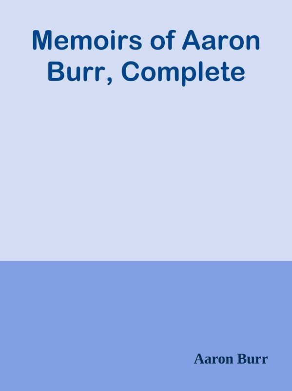 Memoirs of Aaron Burr, Complete