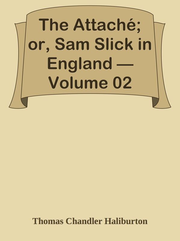 The Attache; or, Sam Slick in England Volume 02