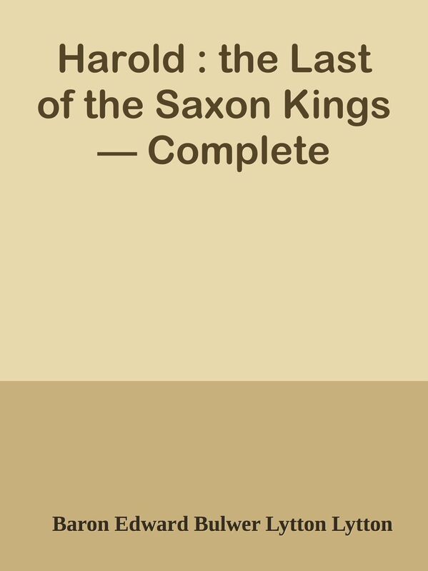 Harold : the Last of the Saxon Kings Complete