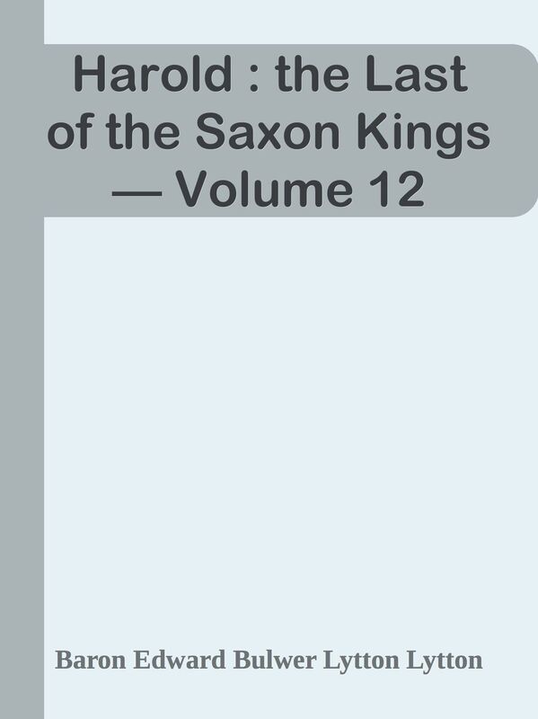 Harold : the Last of the Saxon Kings Volume 12