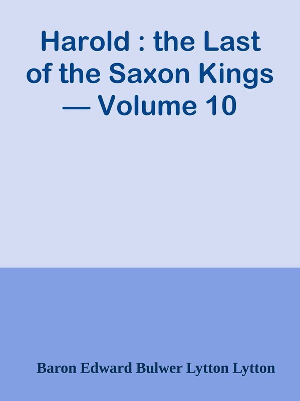 Harold : the Last of the Saxon Kings Volume 10