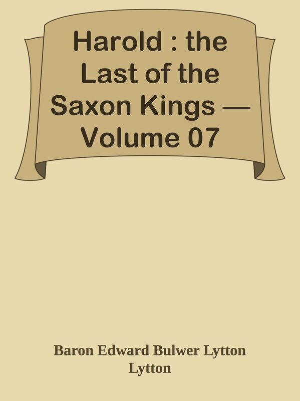 Harold : the Last of the Saxon Kings Volume 07