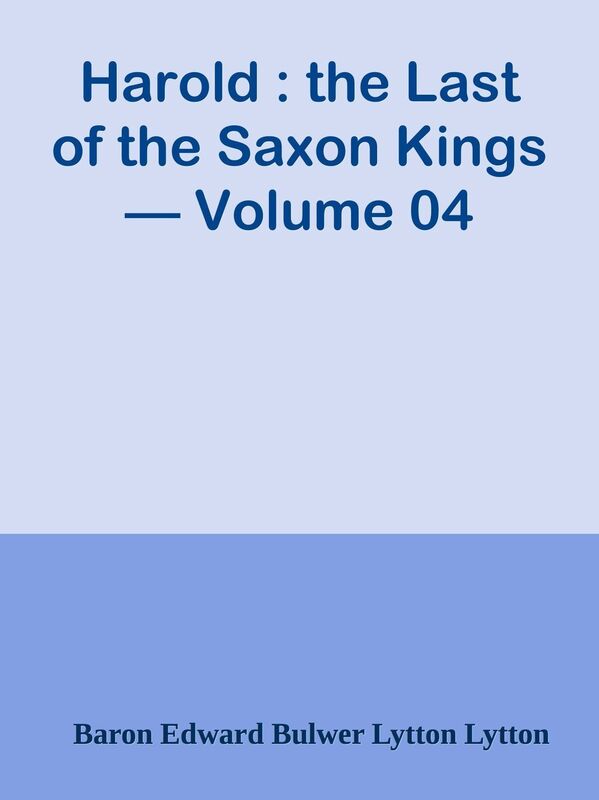 Harold : the Last of the Saxon Kings Volume 04