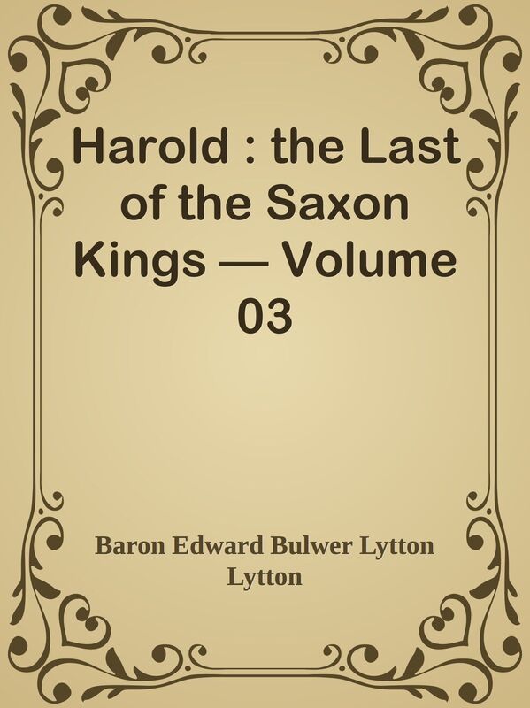 Harold : the Last of the Saxon Kings Volume 03