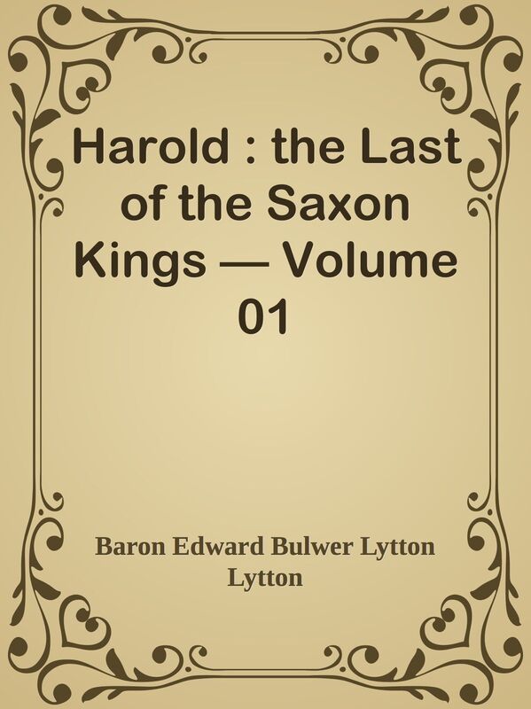 Harold : the Last of the Saxon Kings Volume 01