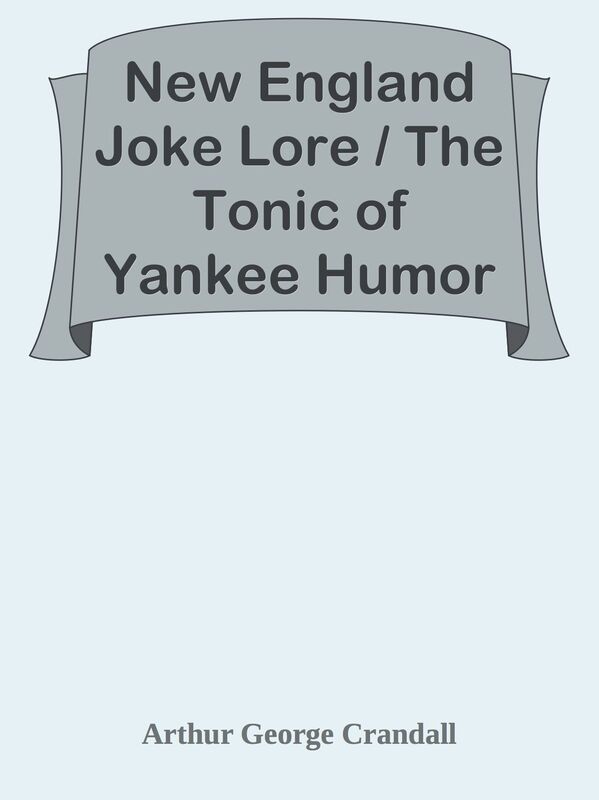 New England Joke Lore / The Tonic of Yankee Humor