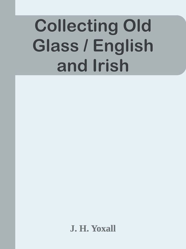 Collecting Old Glass / English and Irish