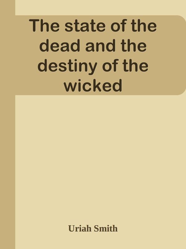 The state of the dead and the destiny of the wicked