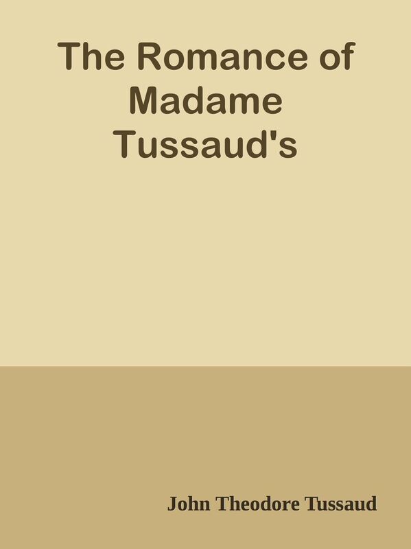 The Romance of Madame Tussaud's