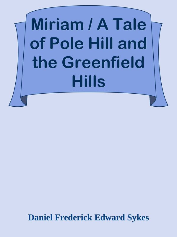 Miriam / A Tale of Pole Hill and the Greenfield Hills