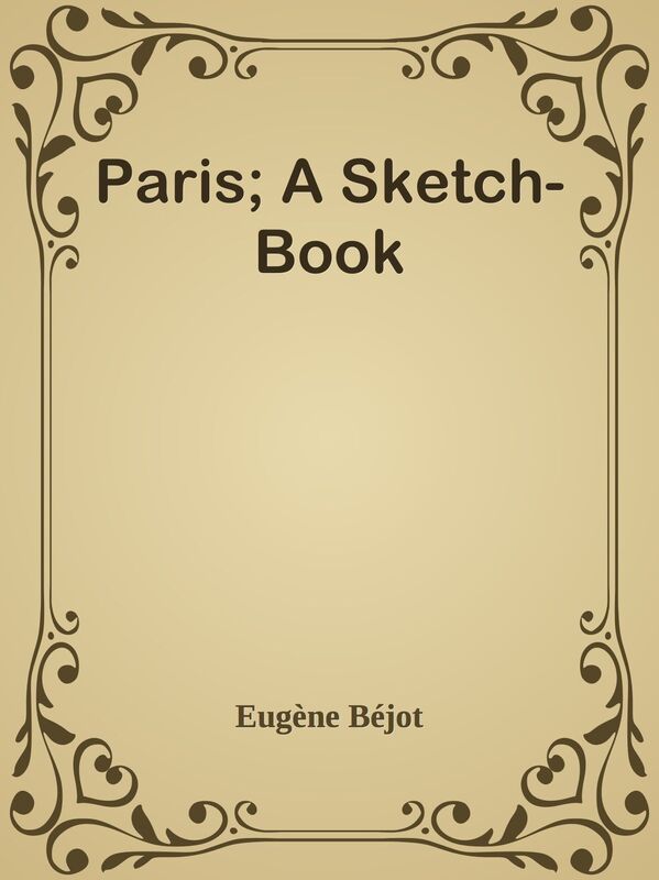 Paris; A Sketch-Book