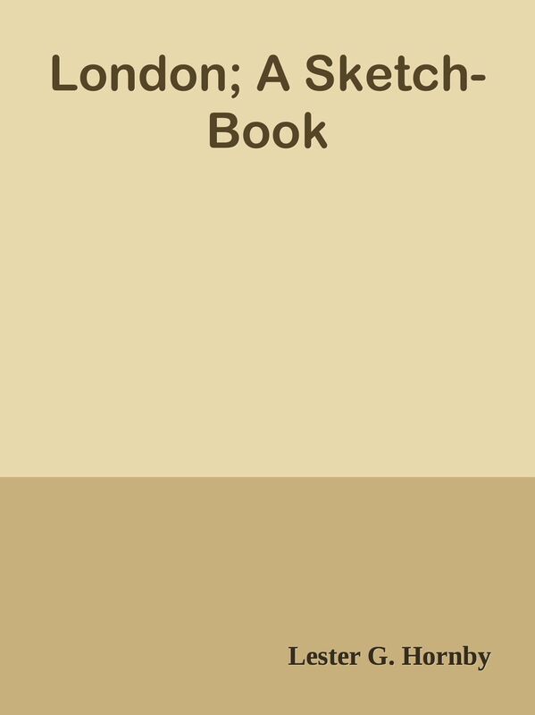 London; A Sketch-Book
