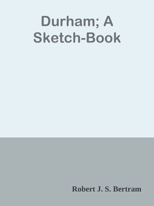 Durham; A Sketch-Book