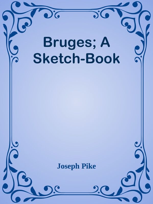 Bruges; A Sketch-Book