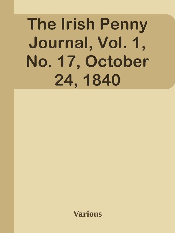 The Irish Penny Journal, Vol. 1, No. 17, October 24, 1840