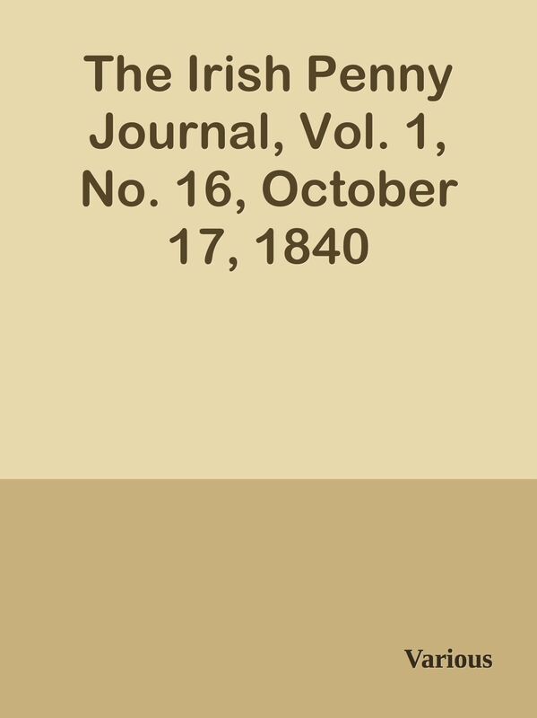 The Irish Penny Journal, Vol. 1, No. 16, October 17, 1840
