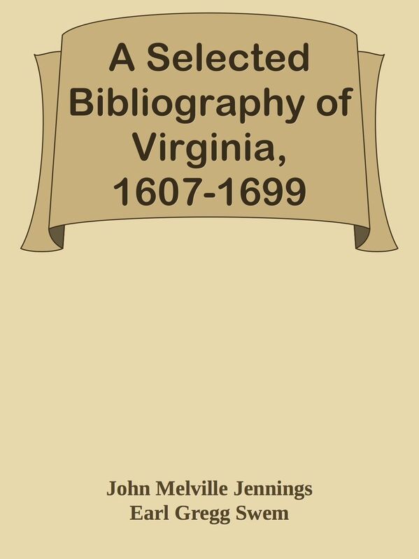 A Selected Bibliography of Virginia, 1607-1699