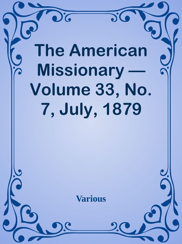 The American Missionary Volume 33, No. 7, July, 1879