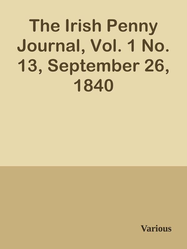 The Irish Penny Journal, Vol. 1 No. 13, September 26, 1840