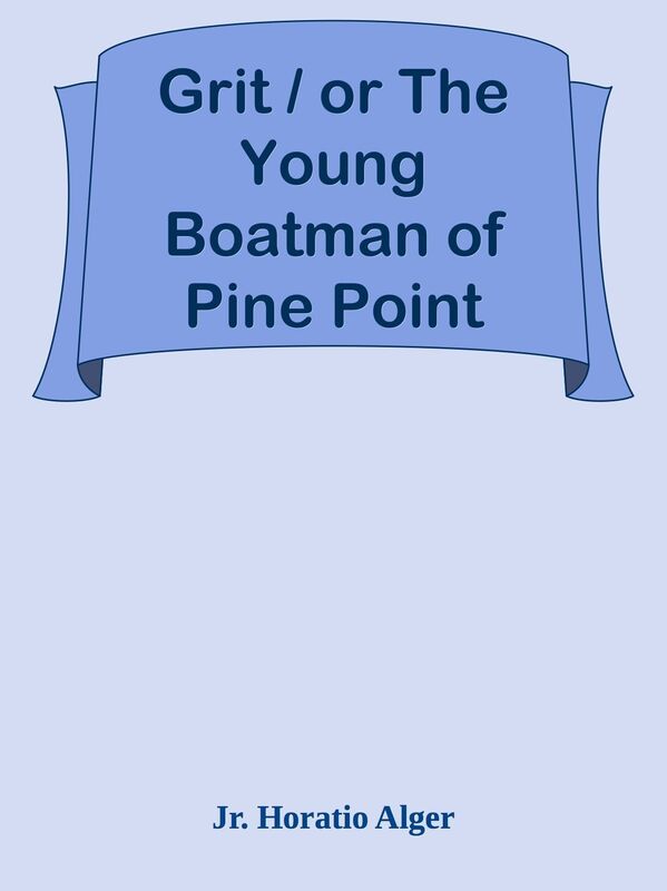 Grit / or The Young Boatman of Pine Point