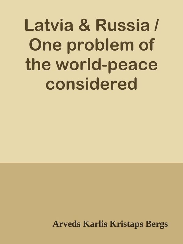 Latvia & Russia / One problem of the world-peace considered