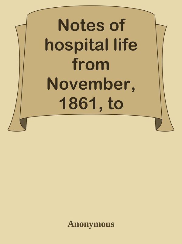 Notes of hospital life from November, 1861, to August, 1863