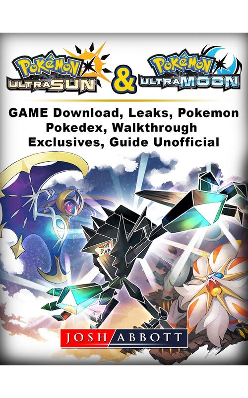 Pokemon Ultra Sun and Ultra Moon Game Guide Unofficial