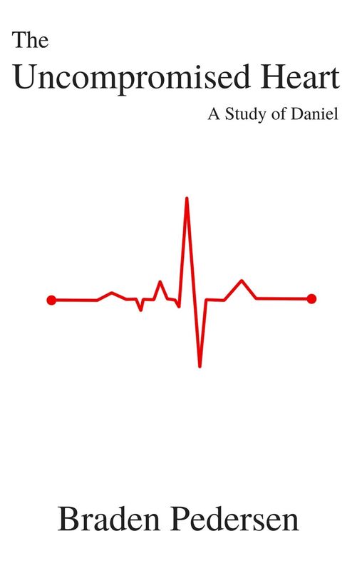 The Uncompromised Heart: A Study of Daniel
