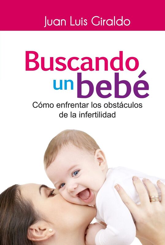 Buscando un bebe: Como enfrentar los obstaculos de la infertilidad