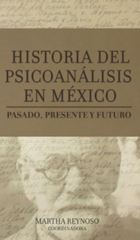 HISTORIA DEL PSICOANALISIS EN MEXICO. PASADO, PRESENTE Y FUTURO